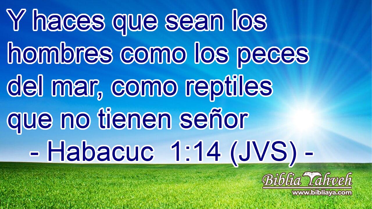 Y haces que sean los hombres como los peces del mar, como reptiles que no tienen señor