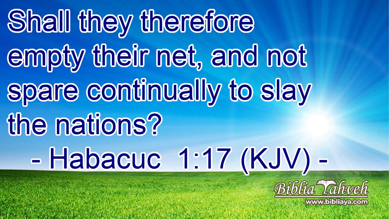 Shall they therefore empty their net, and not spare continually to slay the nations?