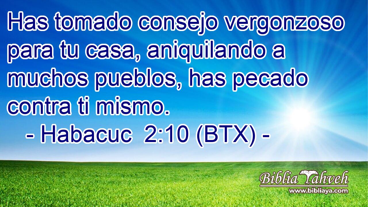 Has tomado consejo vergonzoso para tu casa, aniquilando a muchos pueblos, has pecado contra ti mismo.