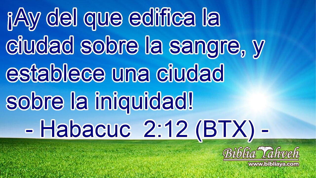 ¡Ay del que edifica la ciudad sobre la sangre, y establece una ciudad sobre la iniquidad!
