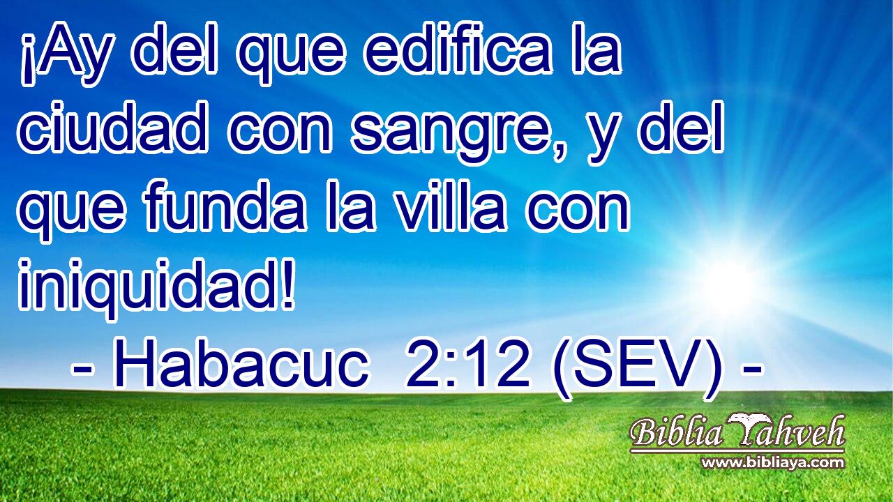 ¡Ay del que edifica la ciudad con sangre, y del que funda la villa con iniquidad!