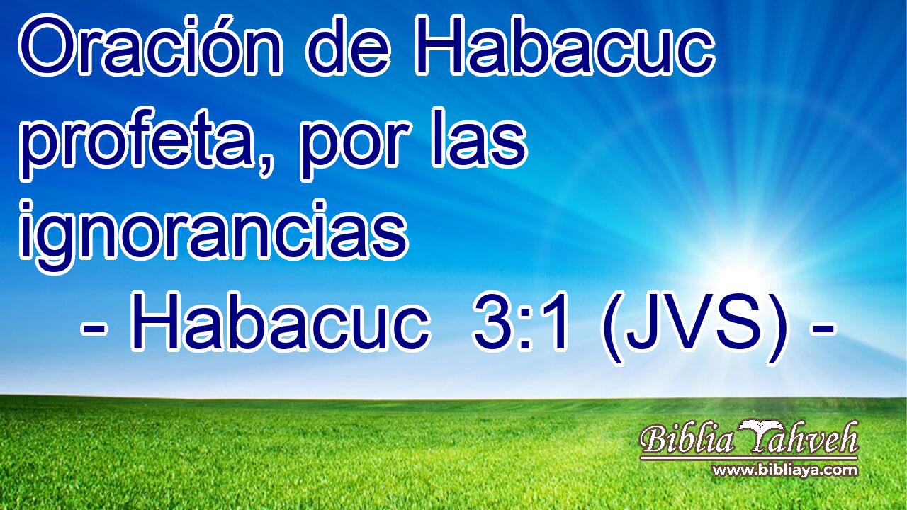 Oración de Habacuc profeta, por las ignorancias