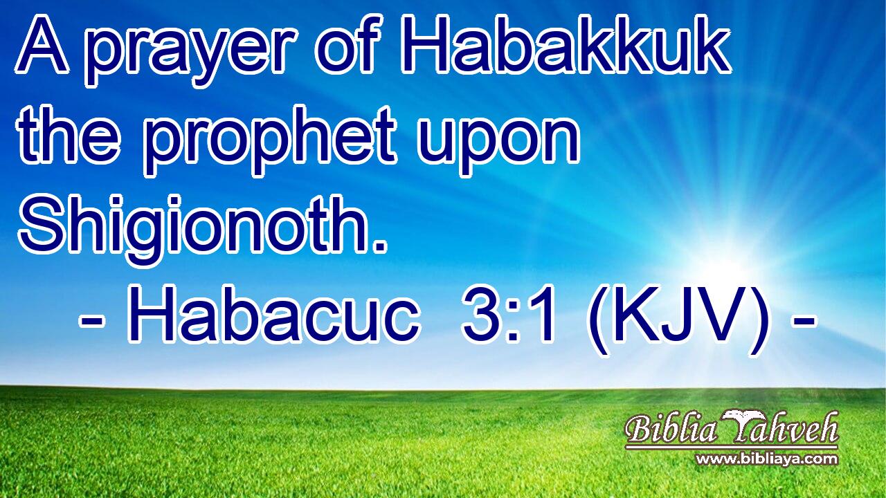 A prayer of Habakkuk the prophet upon Shigionoth.