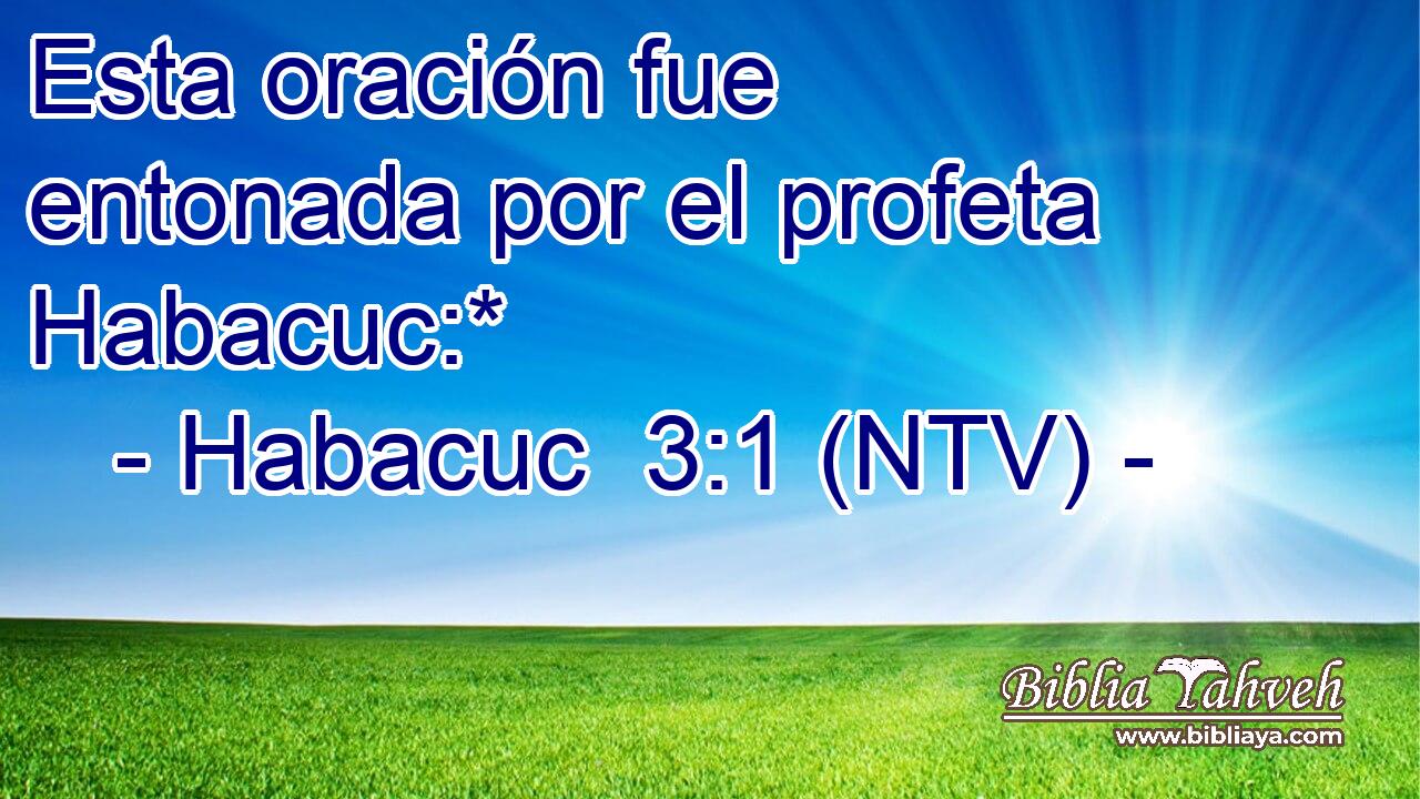 Esta oración fue entonada por el profeta Habacuc:*