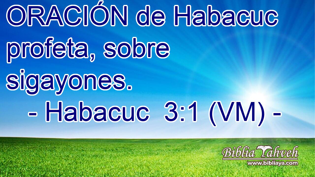  ORACIÓN de Habacuc profeta, sobre sigayones. 