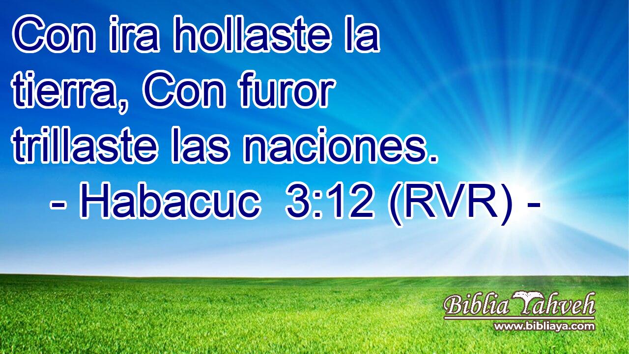 Con ira hollaste la tierra, Con furor trillaste las naciones.