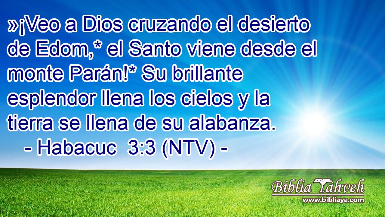 »¡Veo a Dios cruzando el desierto de Edom,* el Santo viene desde el monte Parán!* Su brillante esplendor llena los cielos y la tierra se llena de su alabanza.