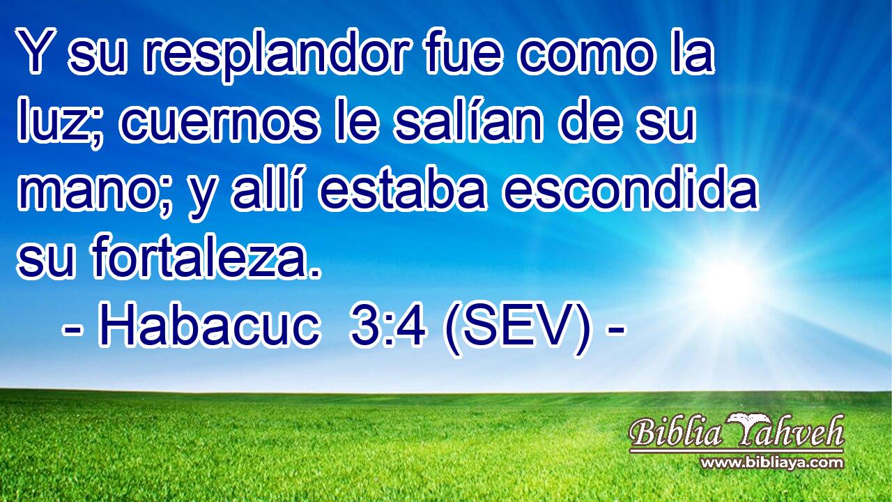 Y su resplandor fue como la luz; cuernos le salían de su mano; y allí estaba escondida su fortaleza.