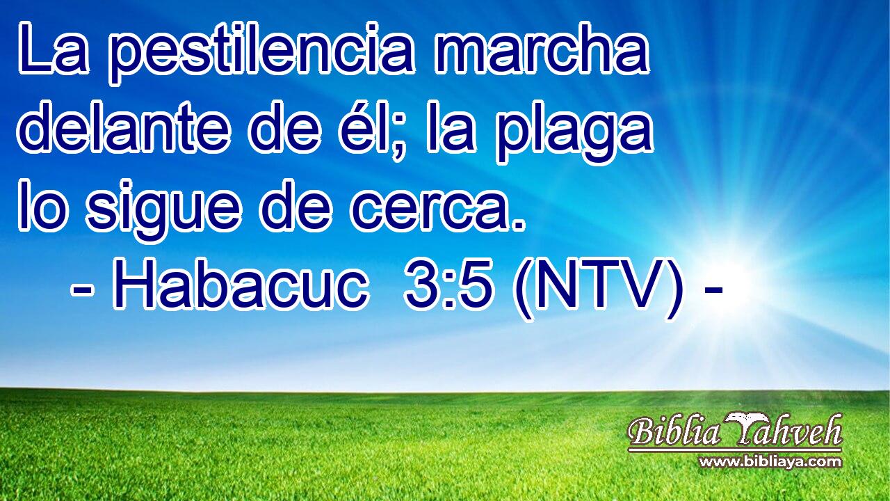 La pestilencia marcha delante de él; la plaga lo sigue de cerca.