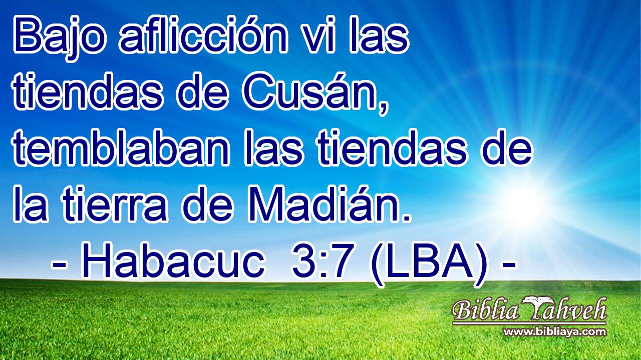 Bajo aflicción vi las tiendas de Cusán, temblaban las tiendas de la tierra de Madián.