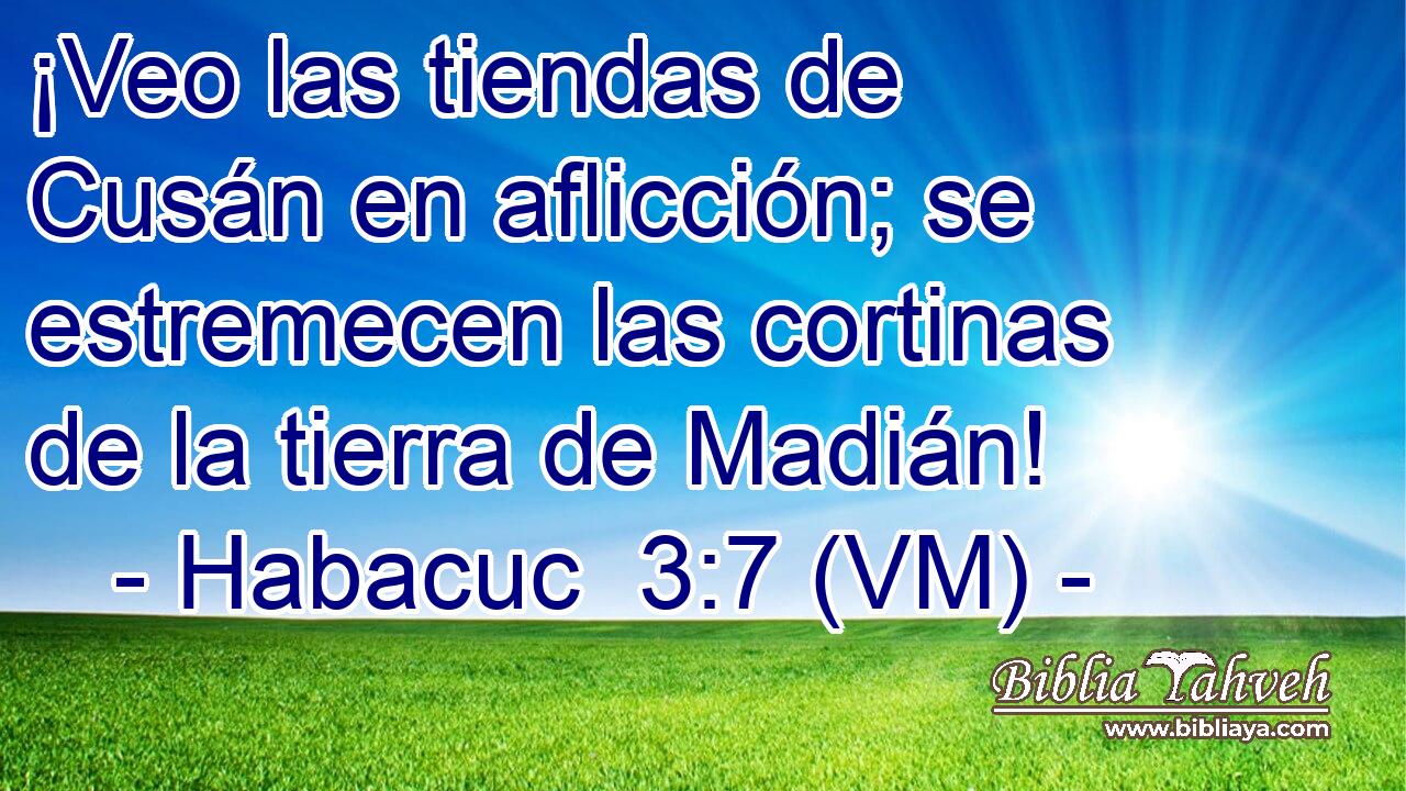  ¡Veo las tiendas de Cusán en aflicción; se estremecen las cortinas de la tierra de Madián! 