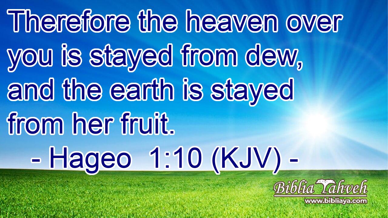 Therefore the heaven over you is stayed from dew, and the earth is stayed from her fruit.
