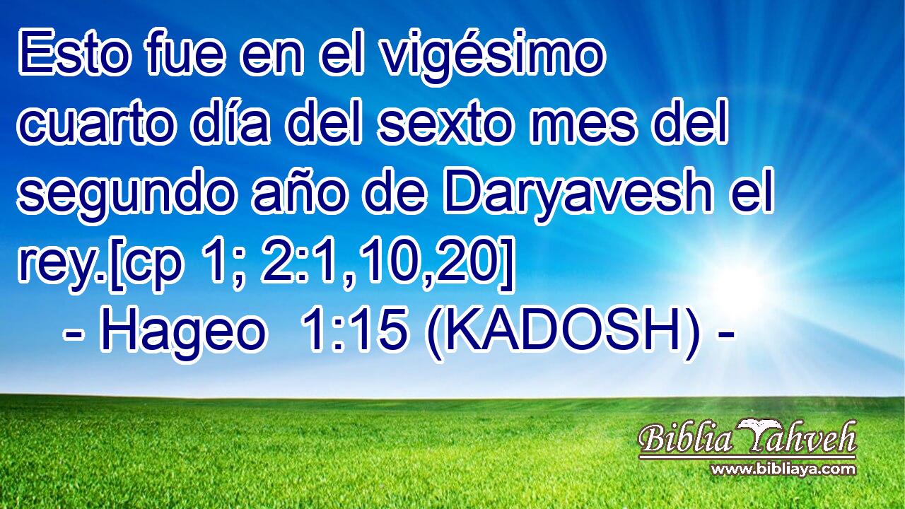  Esto fue en el vigésimo cuarto día del sexto mes del segundo año de Daryavesh el rey.[cp 1; 2:1,10,20] 