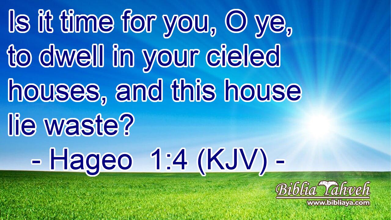 Is it time for you, O ye, to dwell in your cieled houses, and this house lie waste?