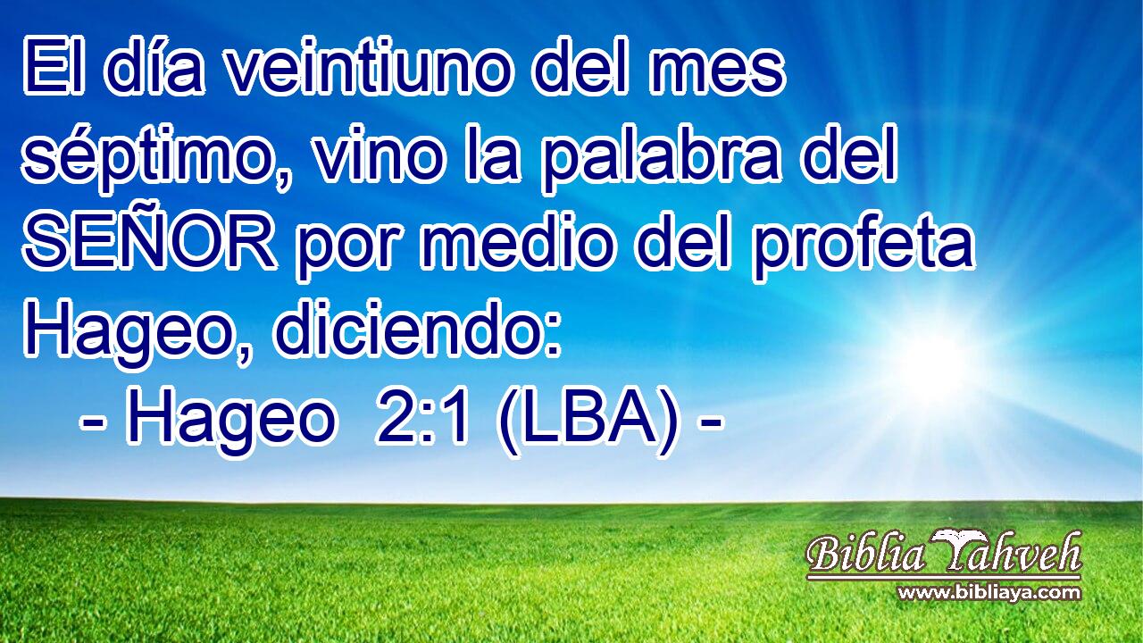 El día veintiuno del mes séptimo, vino la palabra del SEÑOR por medio del profeta Hageo, diciendo: