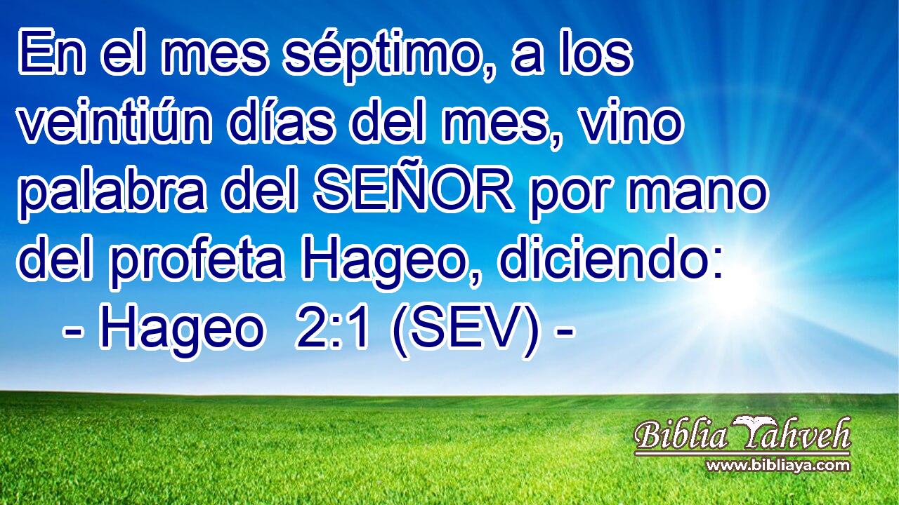 En el mes séptimo, a los veintiún días del mes, vino palabra del SEÑOR por mano del profeta Hageo, diciendo: