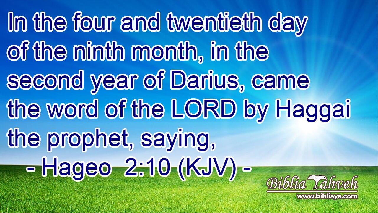 In the four and twentieth day of the ninth month, in the second year of Darius, came the word of the LORD by Haggai the prophet, saying,