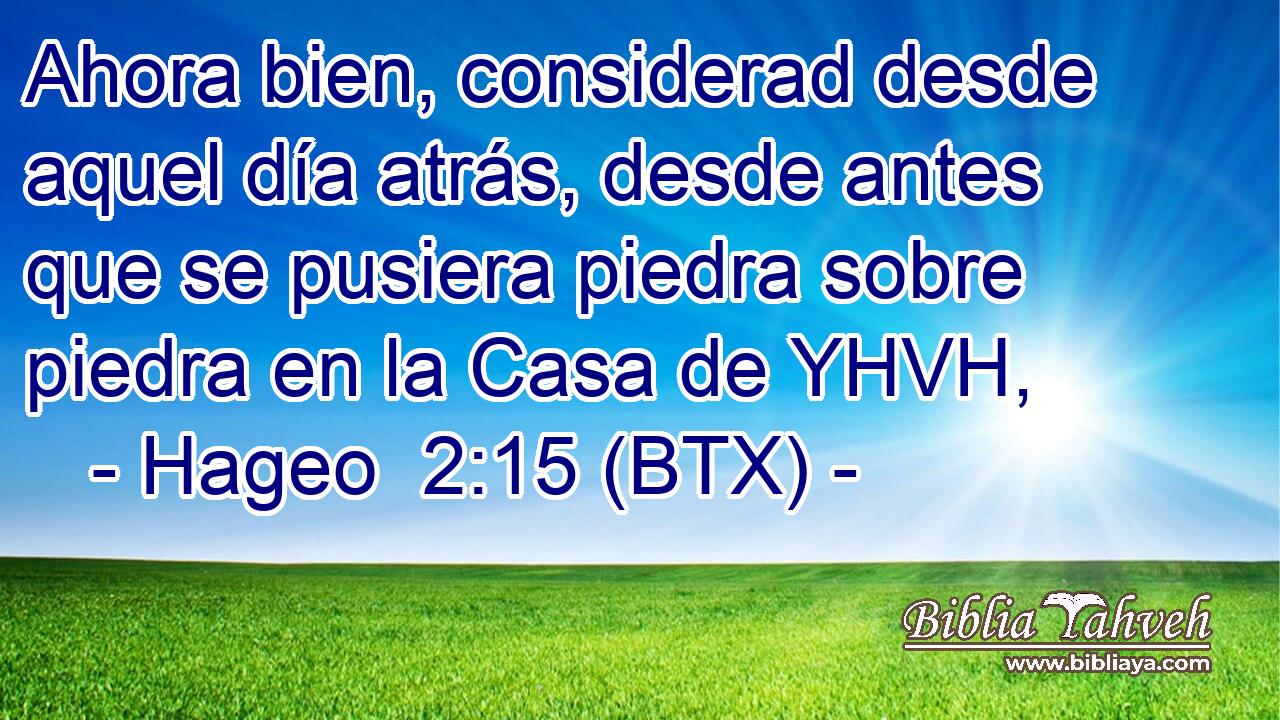Ahora bien, considerad desde aquel día atrás, desde antes que se pusiera piedra sobre piedra en la Casa de YHVH,