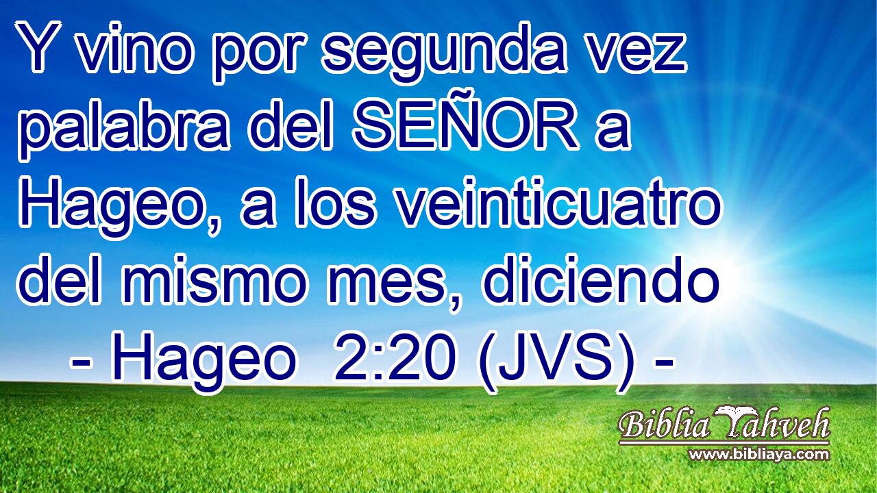 Y vino por segunda vez palabra del SEÑOR a Hageo, a los veinticuatro del mismo mes, diciendo