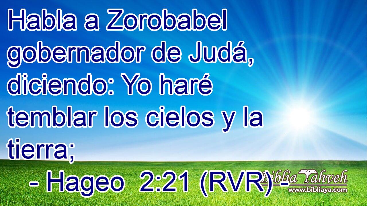 Habla a Zorobabel gobernador de Judá, diciendo: Yo haré temblar los cielos y la tierra;