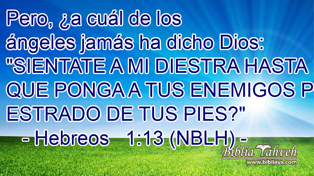  Pero, ¿a cuál de los ángeles jamás ha dicho Dios: 