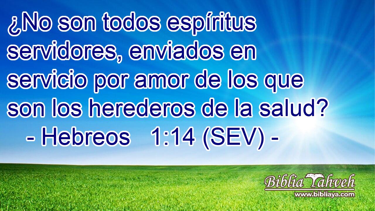 ¿No son todos espíritus servidores, enviados en servicio por amor de los que son los herederos de la salud?