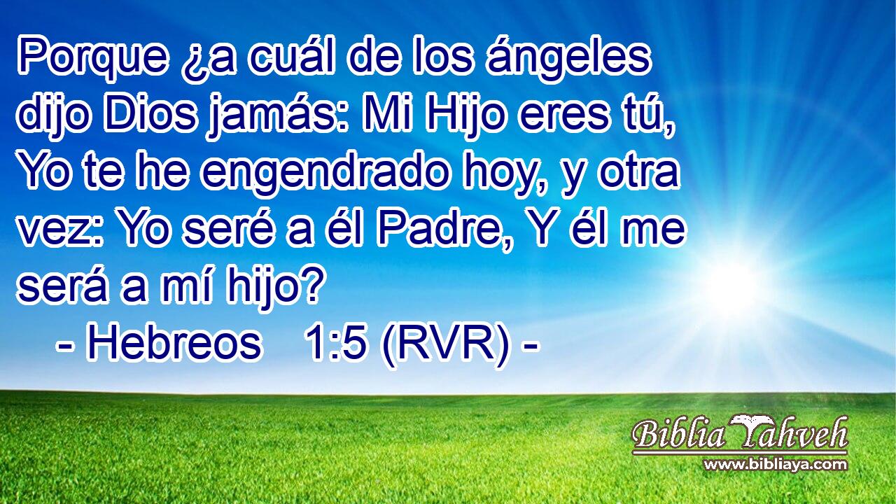 Hebreos 1:5 (RVR) - Porque ¿a cuál de los ángeles dijo Dios j...