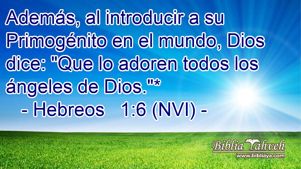  Además, al introducir a su Primogénito en el mundo, Dios dice: 
