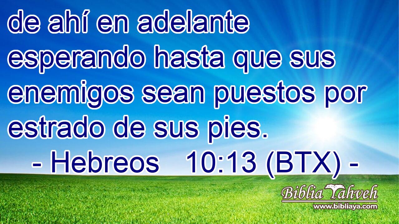 de ahí en adelante esperando hasta que sus enemigos sean puestos por estrado de sus pies.