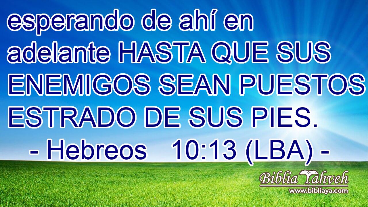 esperando de ahí en adelante HASTA QUE SUS ENEMIGOS SEAN PUESTOS POR ESTRADO DE SUS PIES.