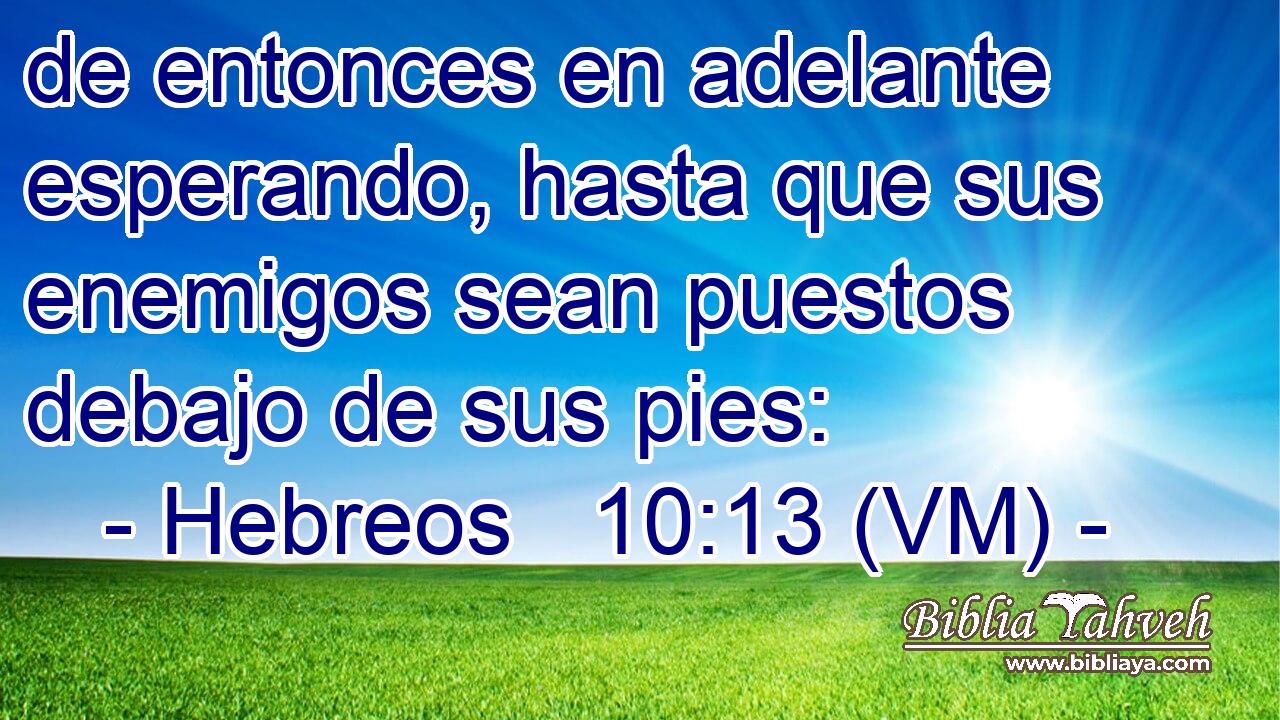  de entonces en adelante esperando, hasta que sus enemigos sean puestos debajo de sus pies: 