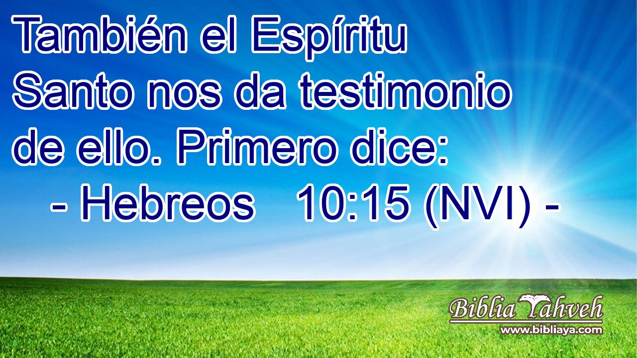  También el Espíritu Santo nos da testimonio de ello. Primero dice: 