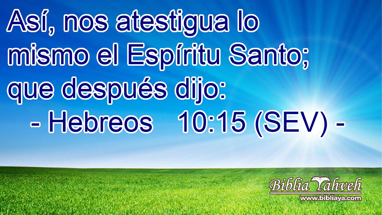Así, nos atestigua lo mismo el Espíritu Santo; que después dijo: