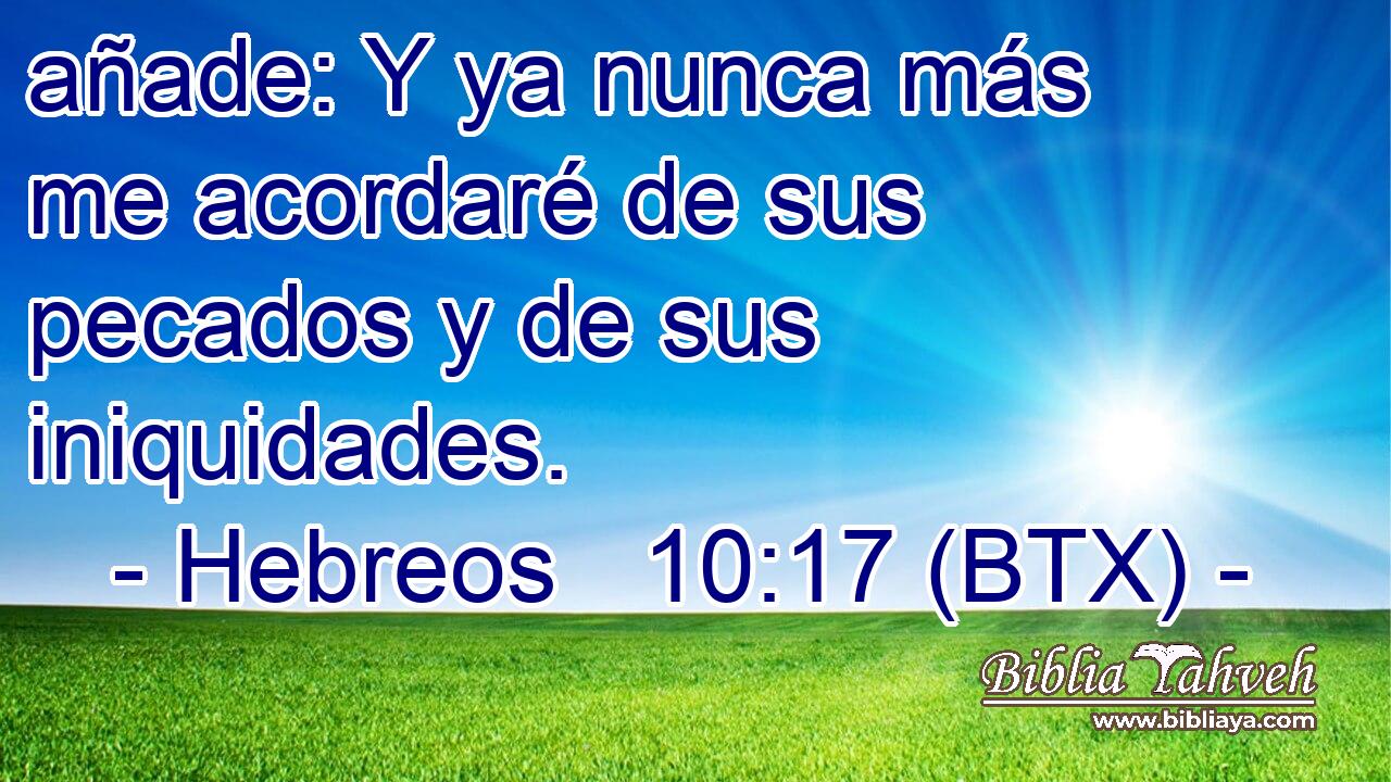 añade: Y ya nunca más me acordaré de sus pecados y de sus iniquidades.