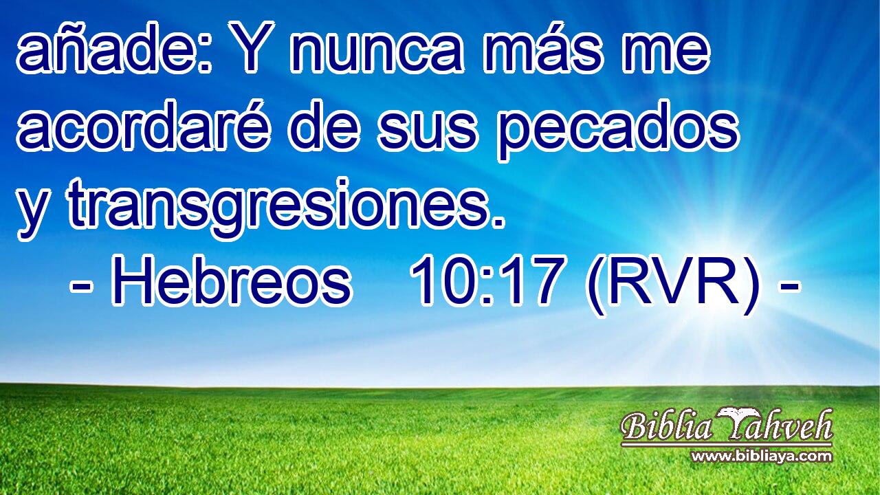 añade: Y nunca más me acordaré de sus pecados y transgresiones.