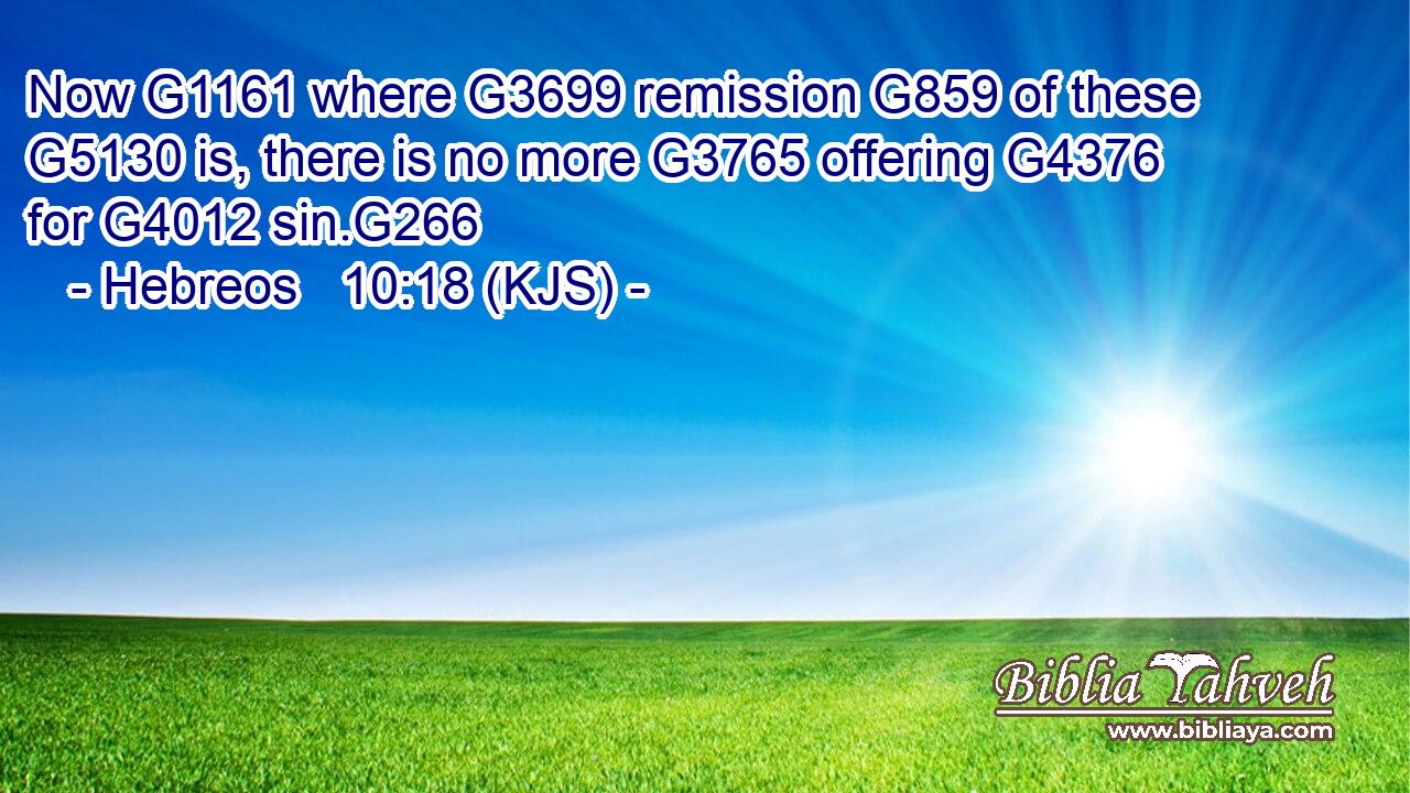 Now G1161 where G3699 remission G859 of these G5130 is, there is no more G3765 offering G4376 for G4012 sin.G266