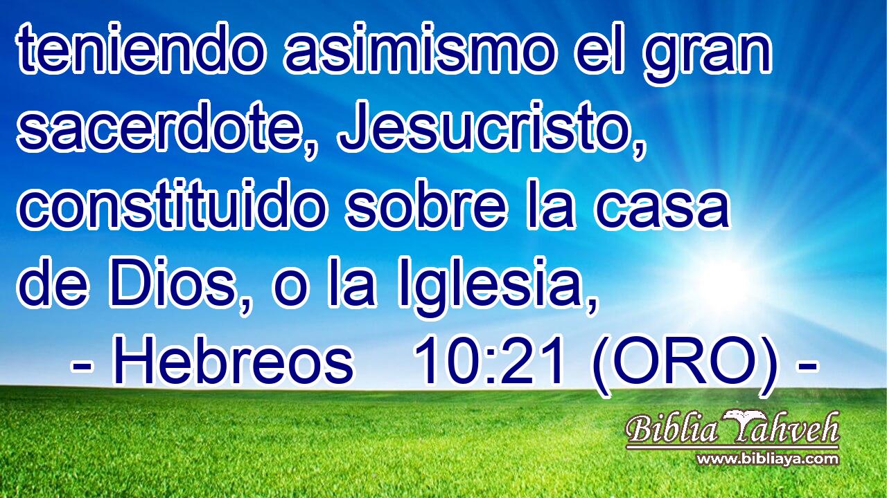  teniendo asimismo el gran sacerdote, Jesucristo, constituido sobre la casa de Dios, o la Iglesia, 