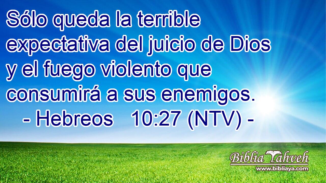 Sólo queda la terrible expectativa del juicio de Dios y el fuego violento que consumirá a sus enemigos.