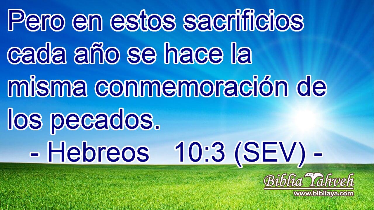 Pero en estos sacrificios cada año se hace la misma conmemoración de los pecados.