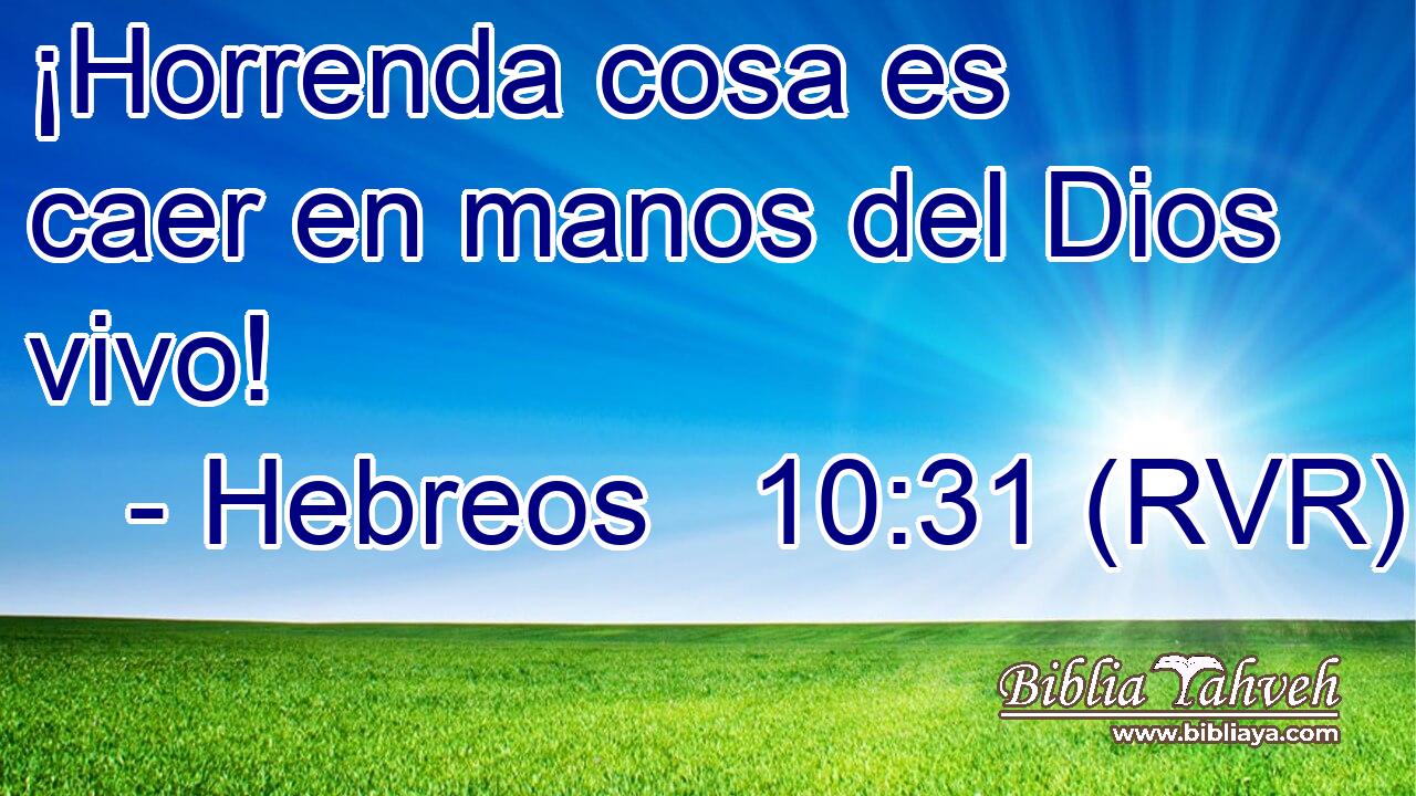 ¡Horrenda cosa es caer en manos del Dios vivo!