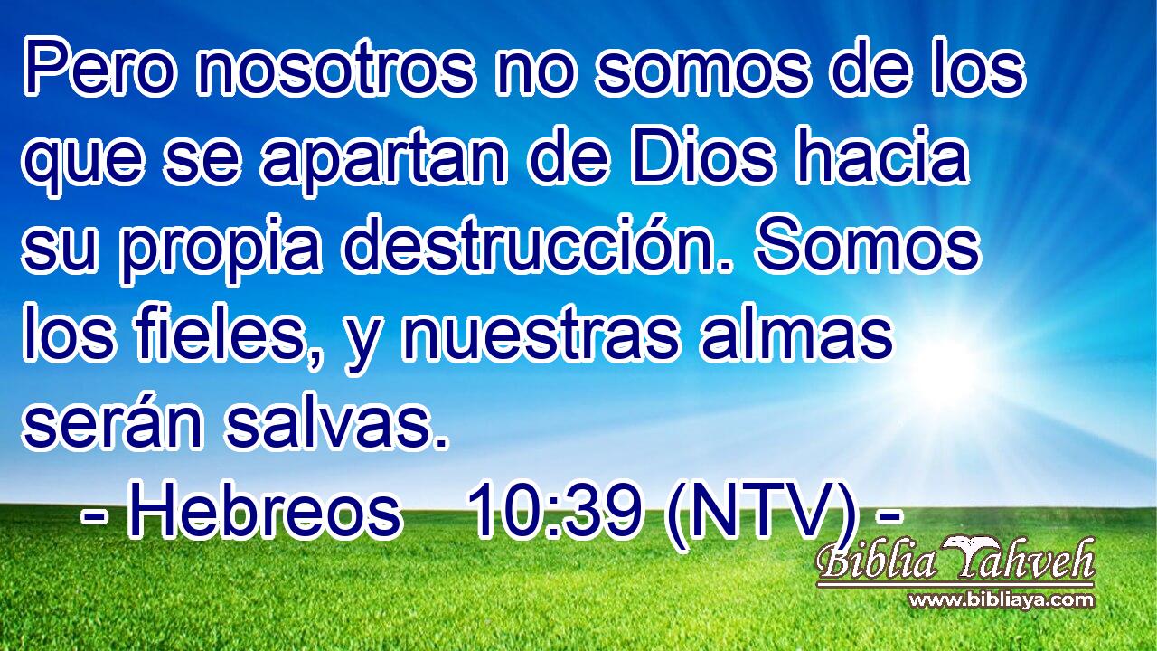 Pero nosotros no somos de los que se apartan de Dios hacia su propia destrucción. Somos los fieles, y nuestras almas serán salvas.