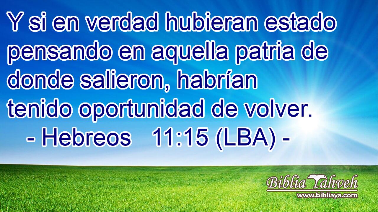 Y si en verdad hubieran estado pensando en aquella patria de donde salieron, habrían tenido oportunidad de volver.