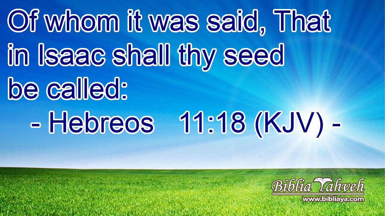 Of whom it was said, That in Isaac shall thy seed be called: