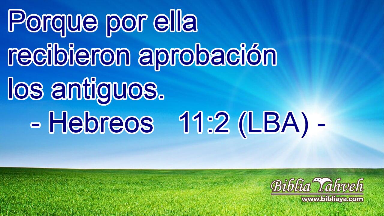 Porque por ella recibieron aprobación los antiguos.