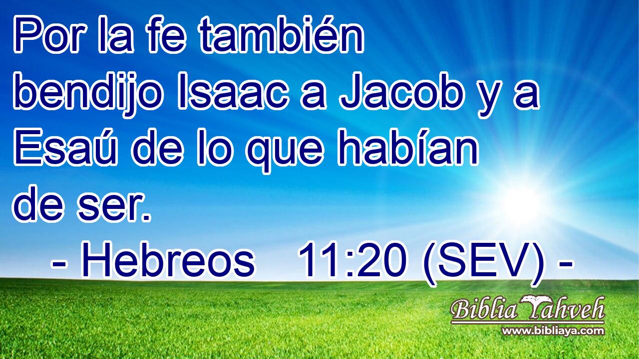 Por la fe también bendijo Isaac a Jacob y a Esaú de lo que habían de ser.