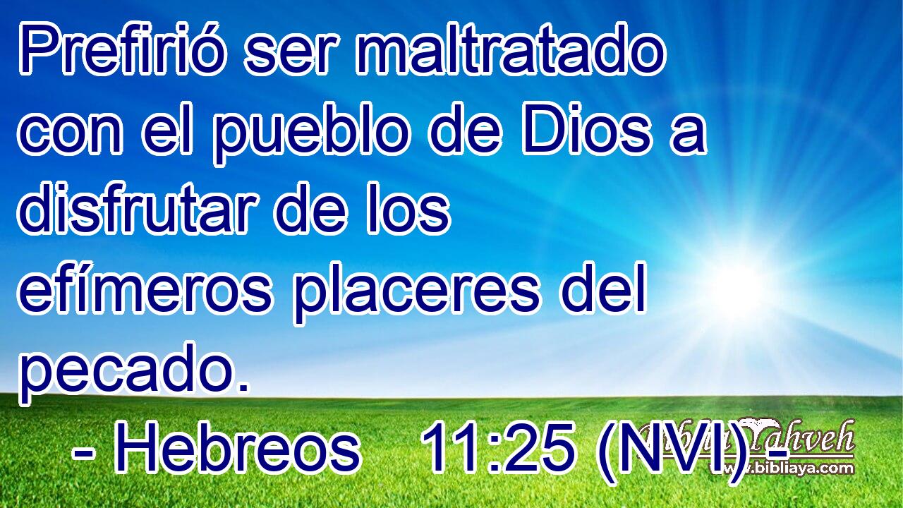  Prefirió ser maltratado con el pueblo de Dios a disfrutar de los efímeros placeres del pecado. 
