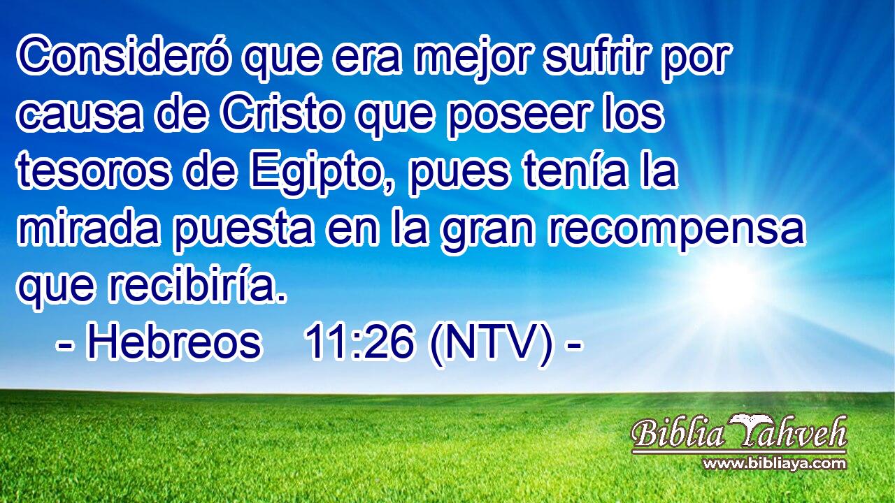 Consideró que era mejor sufrir por causa de Cristo que poseer los tesoros de Egipto, pues tenía la mirada puesta en la gran recompensa que recibiría.