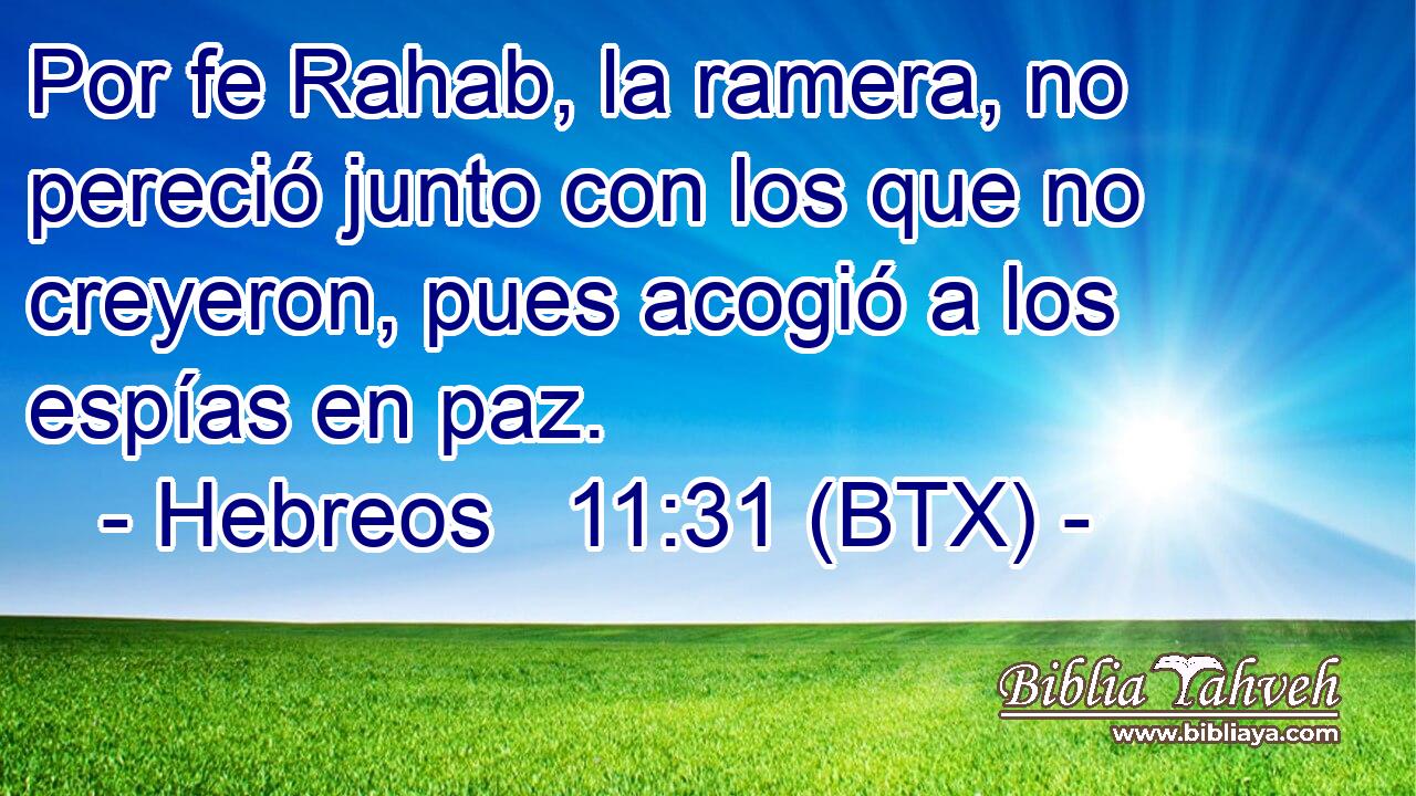 Por fe Rahab, la ramera, no pereció junto con los que no creyeron, pues acogió a los espías en paz.
