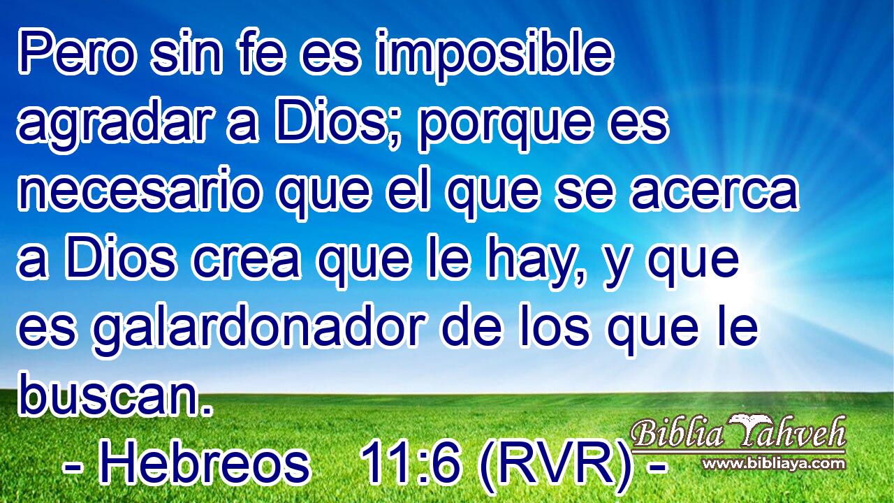 Hebreos 116 Rvr Pero Sin Fe Es Imposible Agradar A Dios Po 0273