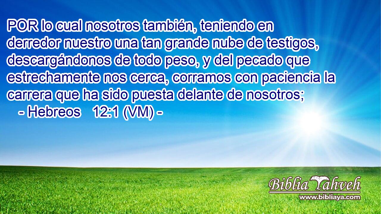 Hebreos 12:1 (VM) - POR Lo Cual Nosotros También, Teniendo En ...